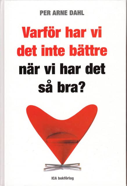 PER ARE. DAHL : Varför har vi det inte bättre när vi har det så bra?