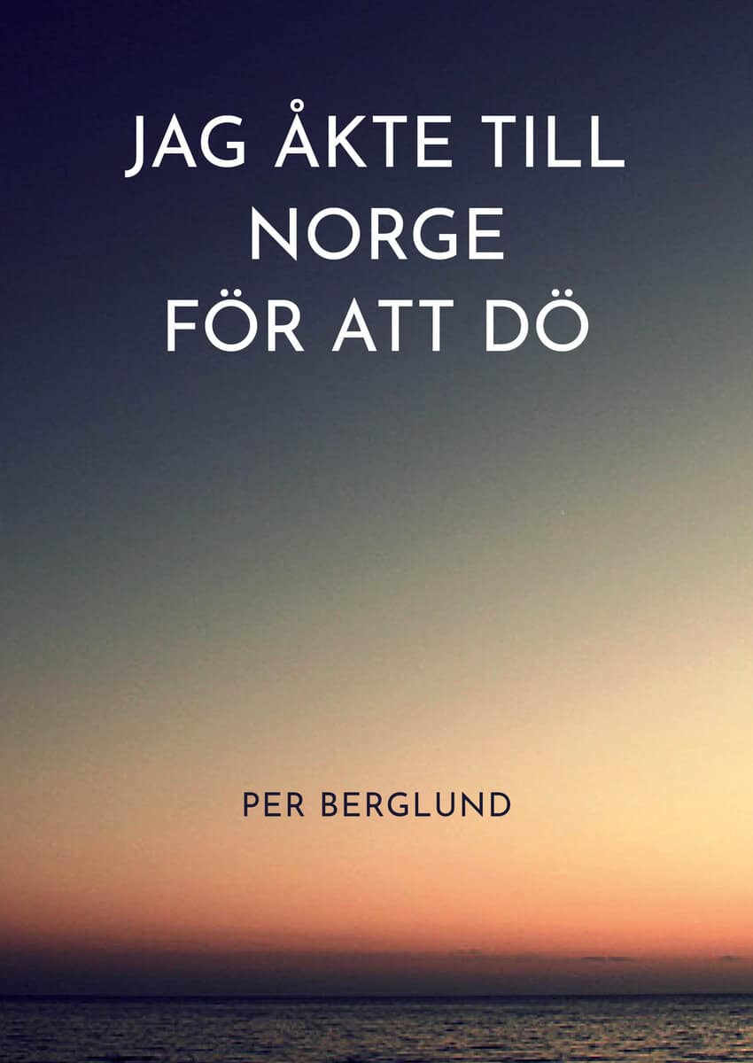 Per Berglund : Jag åkte till Norge för att dö