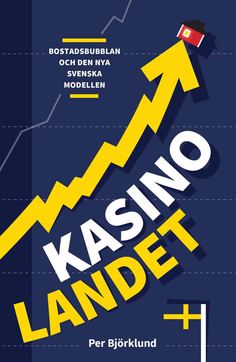 Per Björklund : Kasinolandet : bostadsbubblan och den nya svenska modellen