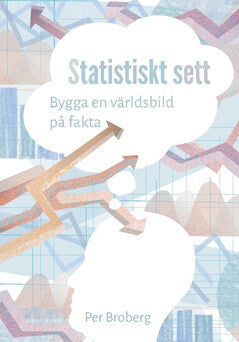 Per Broberg : Statistiskt sett : bygga en världsbild på fakta