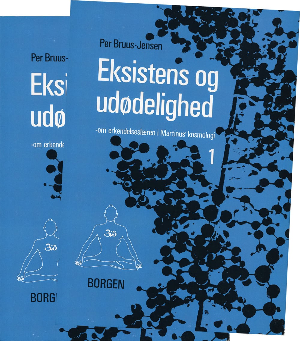 Per Bruus-Jensen : Eksistens og Udødelighed (bind I-II) : om erkendelseslæren i Martinus Kosmologi