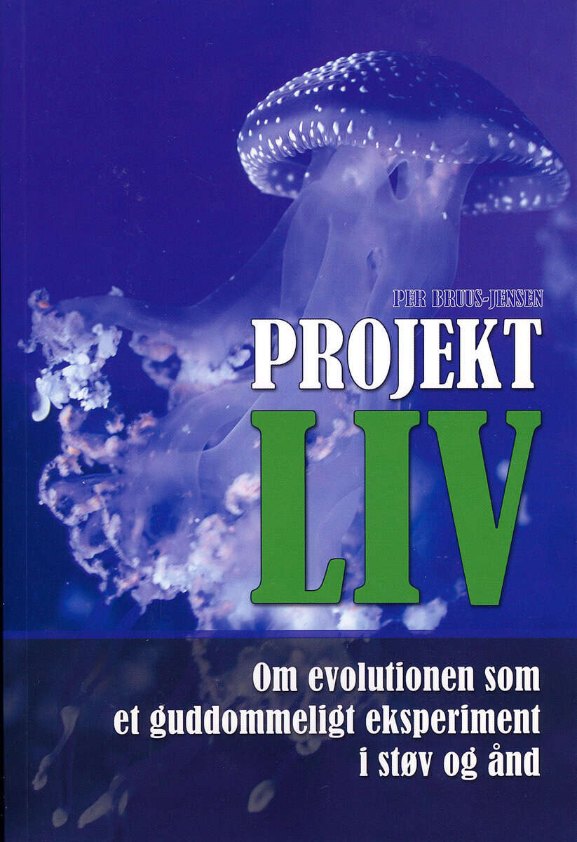 Per Bruus-Jensen : Projekt LIV : om evolutionen som et guddommeligt eksperiment i støv og ånd