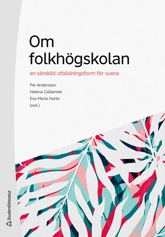 Andersson, Per ; Colliander, Helena ; Harlin, Eva-Marie ; Ahn, Song-ee ; Fejes, Andreas ; Hallqvist, Anders ; Malmström, Louise ; Millenberg, Filippa ; Nordvall, Henrik ; Nylander, Erik ; Rahm, Lina ; Tsagalidis, Helena : Om folkhögskolan