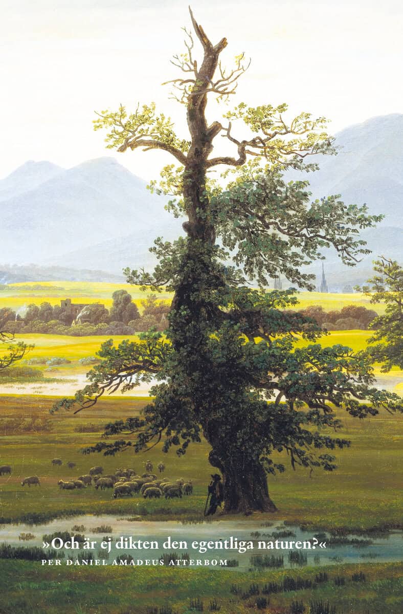 Per Daniel Amadeus Atterbom : ”Och är ej dikten den egentliga naturen?”