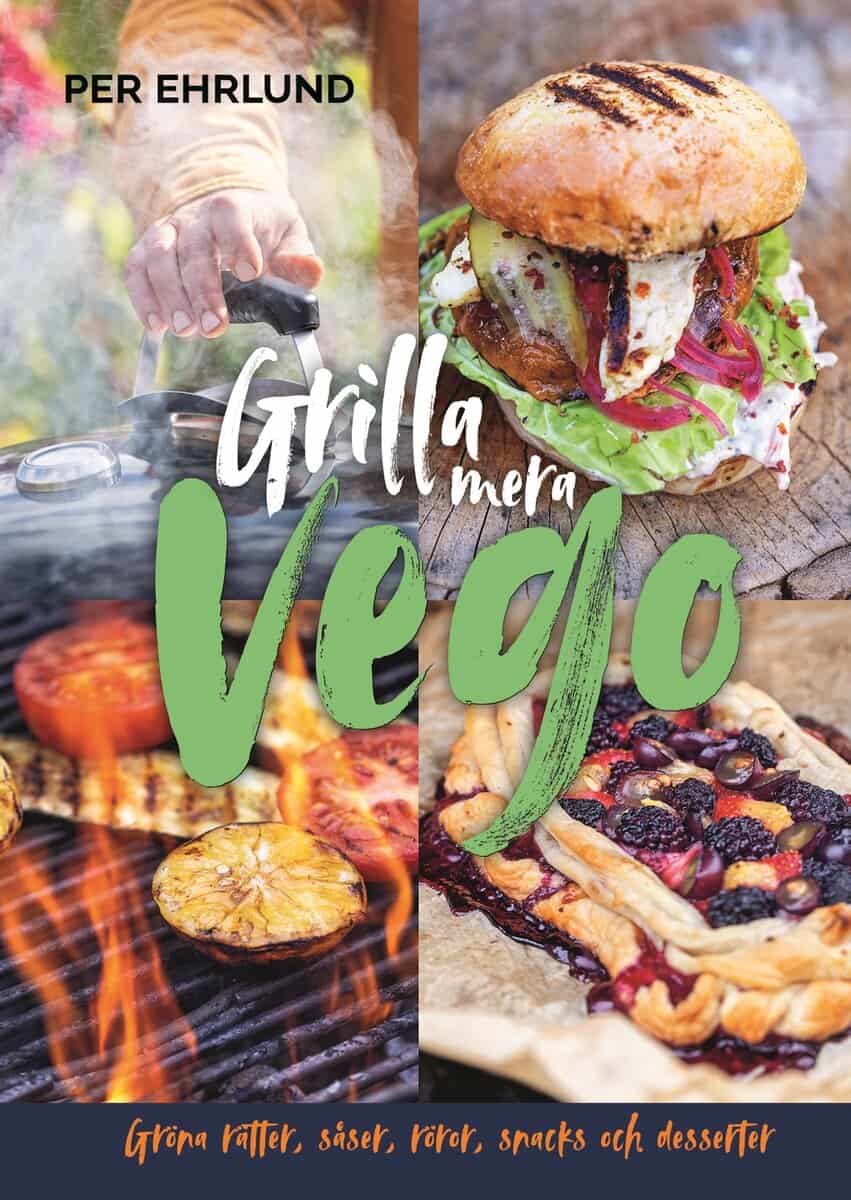 Per Ehrlund : Grilla mera vego : gröna rätter, röror, såser, snacks och desserter