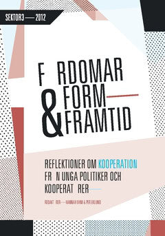 Per, Eklund ; Hannah, Ohm : Fördomar, form och framtid : - reflektioner om kooperation från unga politiker och kooperatörer
