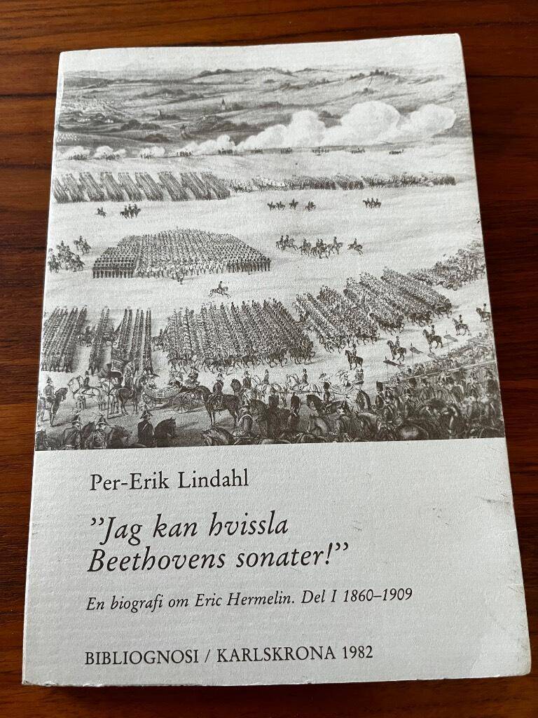 Per-Erik Lindahl : Jag kan hvissla Beethovens sonater! - En biografi om Eric Hermelin Del I