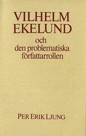 Per Erik Ljung : Vilhelm Ekelund och den problematiska författarrollen