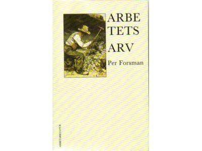 Per Forsman : Arbetets arv. Texter om en ny kulturhistoria