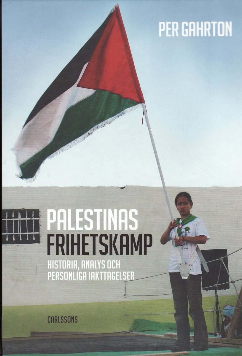 Per Gahrton : Palestinas frihetskamp : historia, analys och personliga iakttagelser