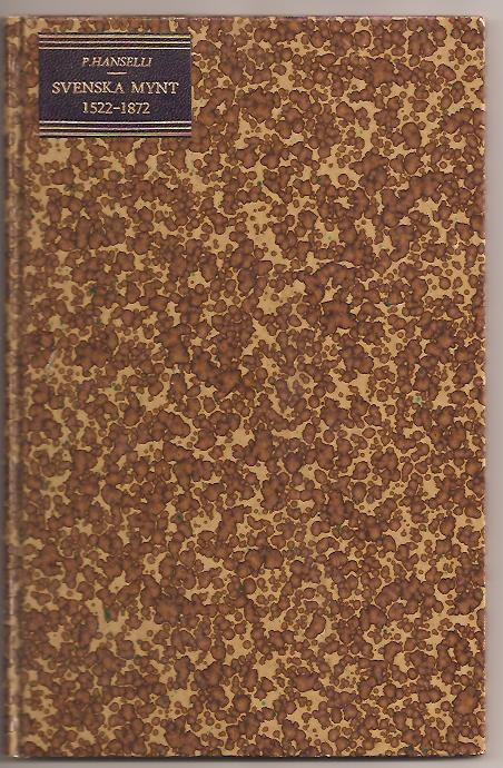 Per Hanselli : Svenska guld-, silfver- och kopparmynt 1522-1872