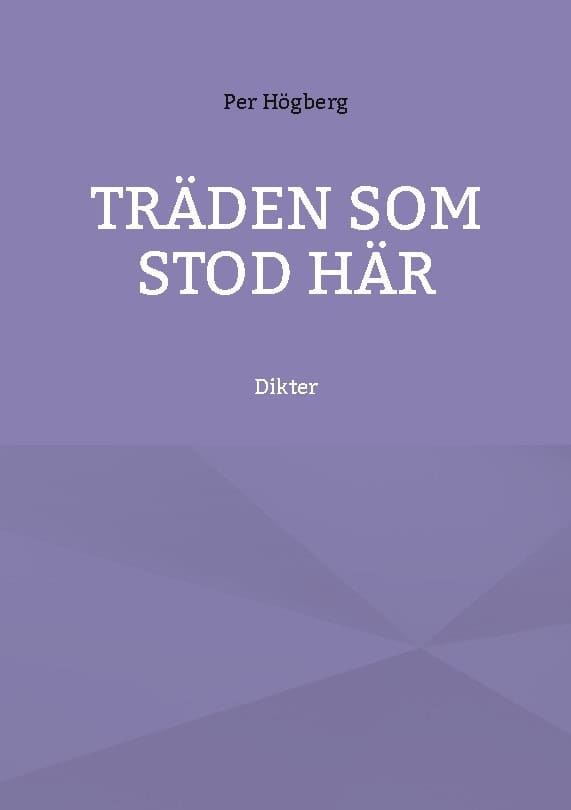 Per Högberg : Träden som stod här