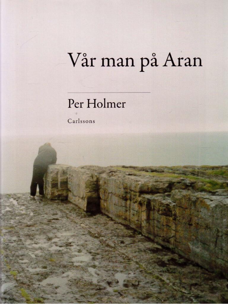 Per Holmer : Vår man på Aran. Minnen, resor, valfrändskaper