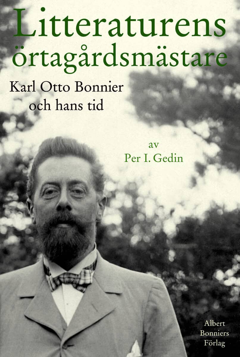 Per I. Gedin : Litteraturens örtagårdsmästare : Karl Otto Bonnier och hans tid