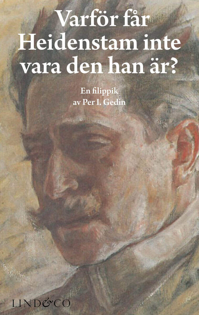 Per I. Gedin : Varför får Heidenstam inte vara den han är?