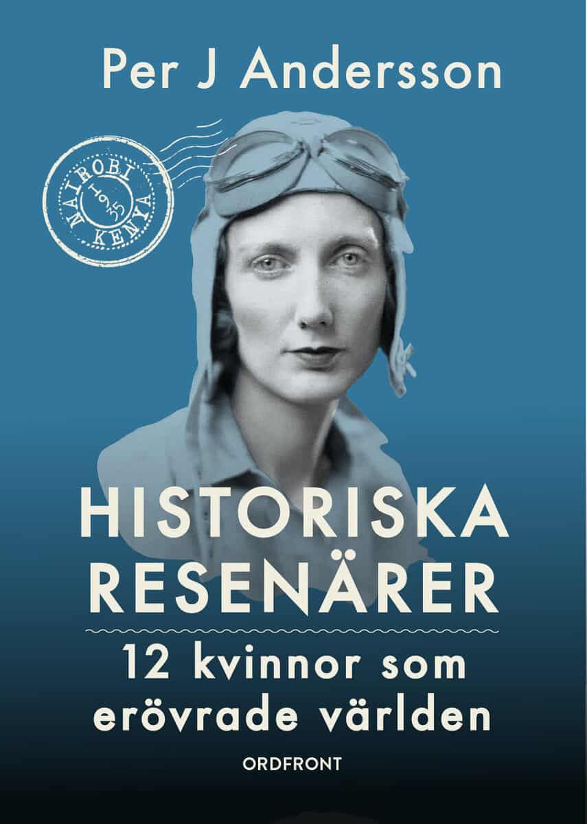 Per J. Andersson : Historiska resenärer : 12 kvinnor som erövrade världen