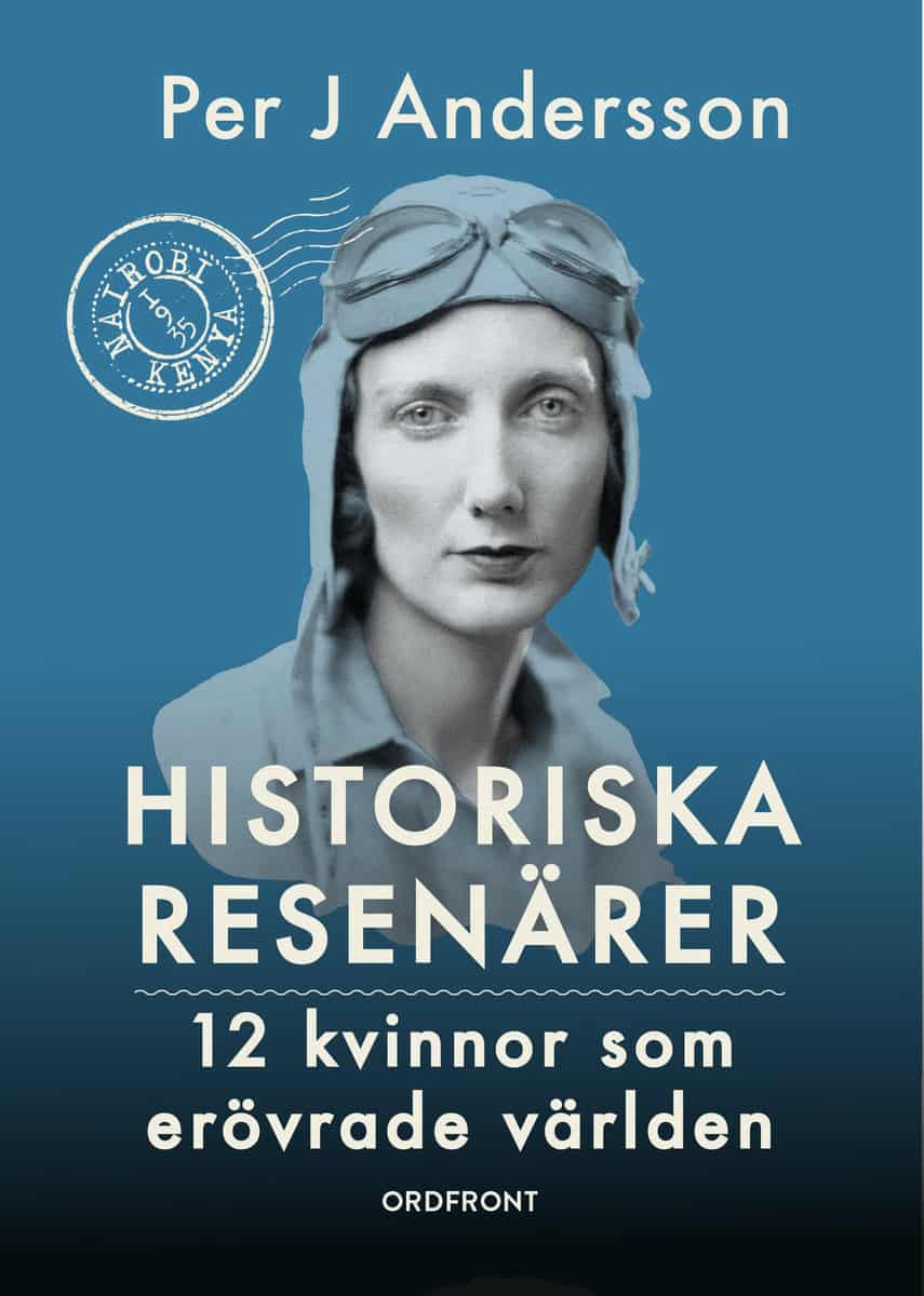 Per J. Andersson : Historiska resenärer : 12 kvinnor som erövrade världen