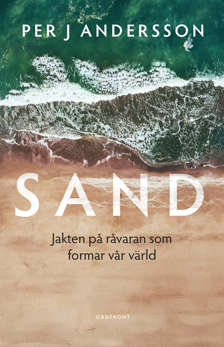Per J Andersson : Sand : jakten på råvaran som formar vår värld