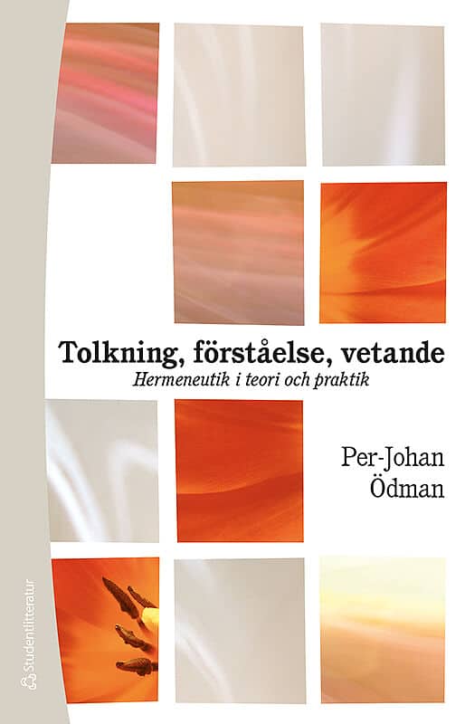 Per-Johan Ödman : Tolkning, förståelse, vetande : hermeneutik i teori och praktik