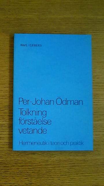 PER-JOHAN. ÖDMAN : Tolkning förståelse vetande Hermeneutik i teori och praktik