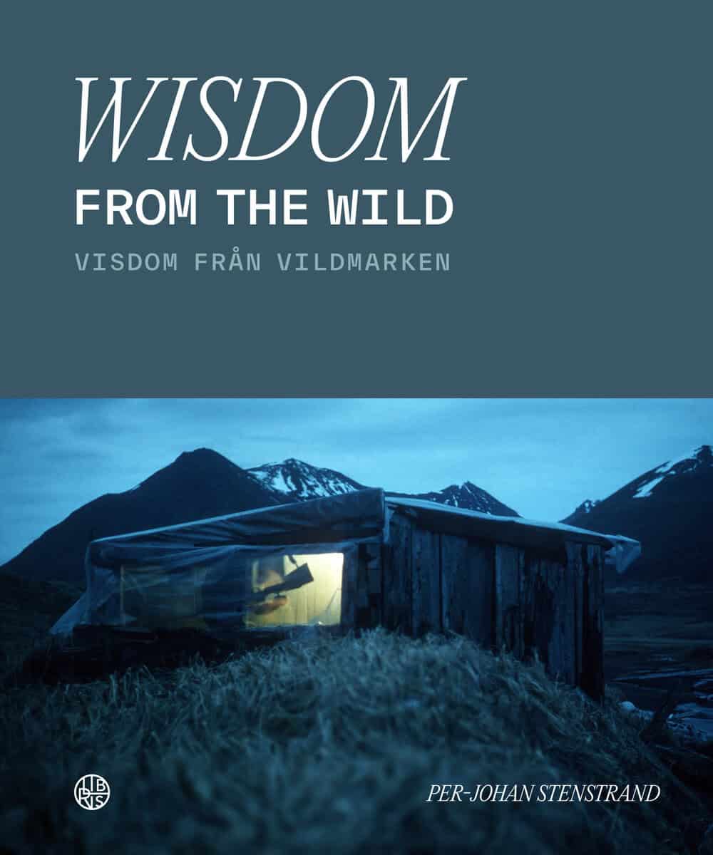 Per-Johan Stenstrand : Wisdom from the wild / Visdom från vildmarken