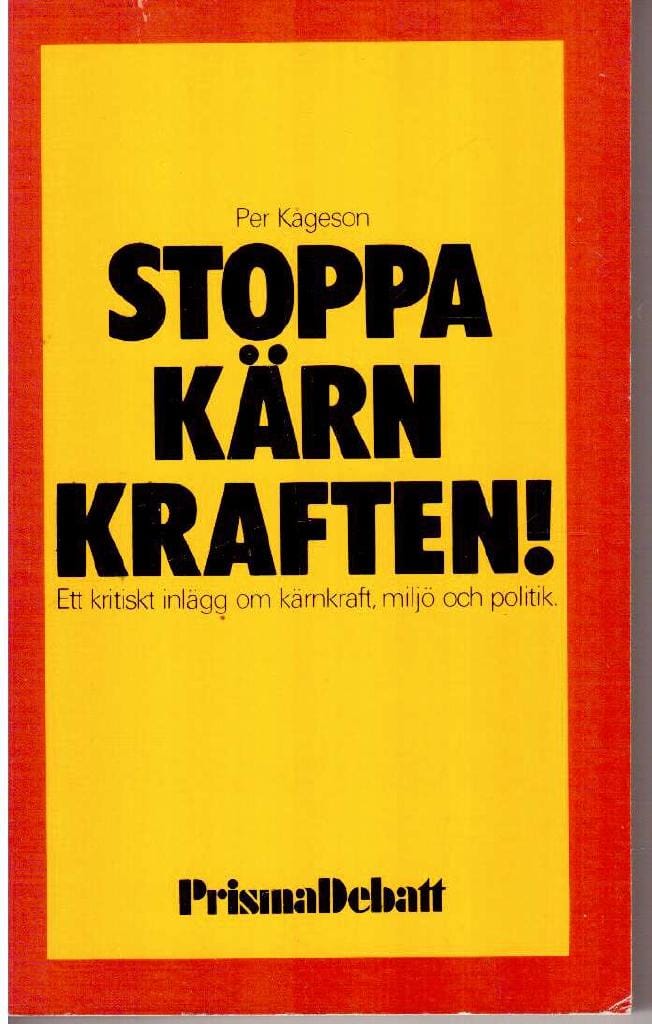 Per Kågeson : Stoppa kärnkraften! Ett kritisk inlägg om kärnkraft, miljö och politik