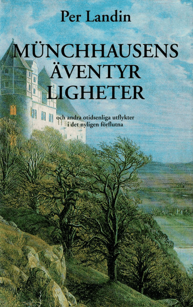 Per Landin : Münchhausens äventyrligheter och andra otidsenliga utflykter i det nyligen förflutna