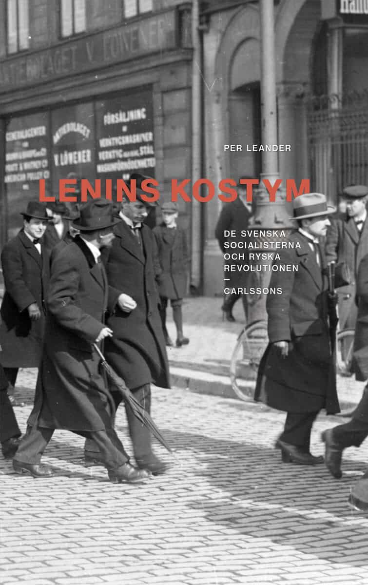 Per Leander : Lenins kostym : de svenska socialisterna och ryska revolutionen