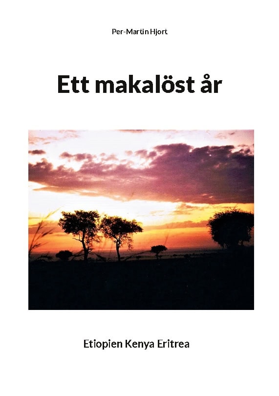 Per-Martin Hjort : Ett makalöst år : Etiopien, Kenya, Eritrea