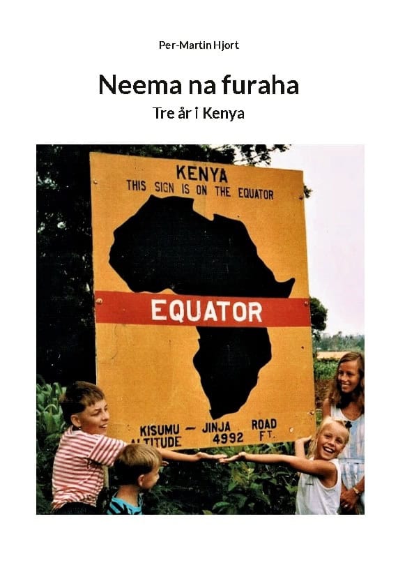 Per-Martin Hjort : Neema na furaha : tre år i Kenya