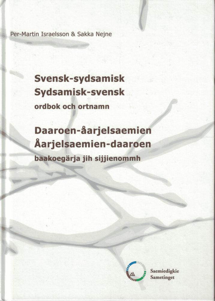 Per-Martin Israelsson : Svensk-sydsamisk, sydsamisk-svensk ordbok och ortnamn = Daaroen-åarjelsaemien, åarjelsaemien-daaroen baakoegärja jih sijjienommh