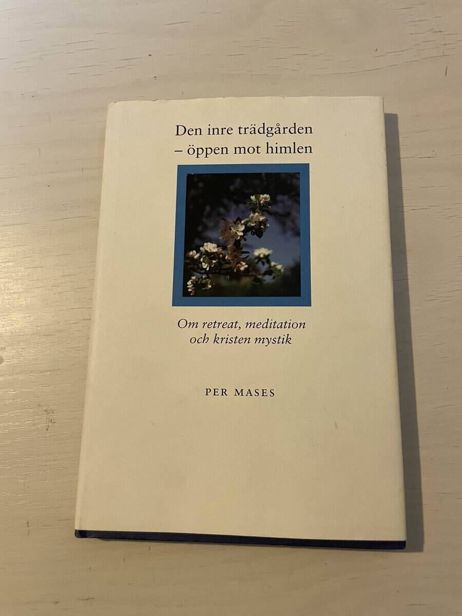 Per Mases : Den inre trädgården - öppen mot himlen