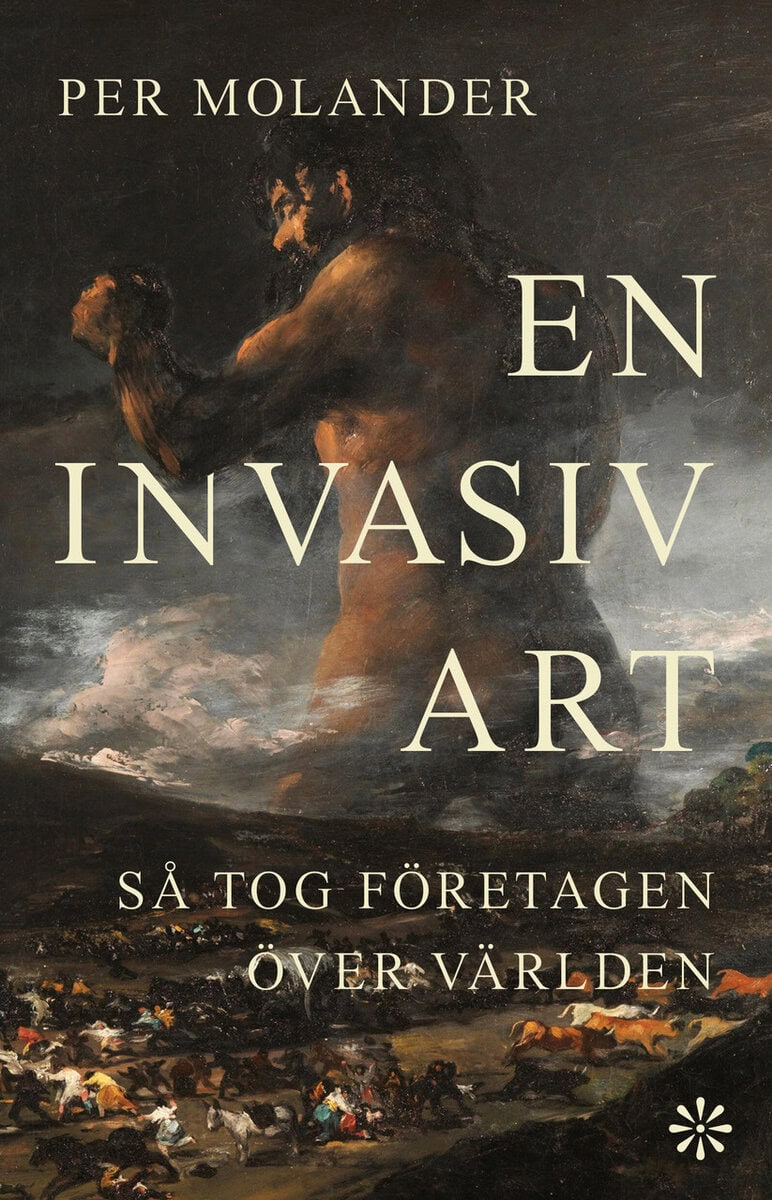 Per Molander : En invasiv art : så tog företagen över världen