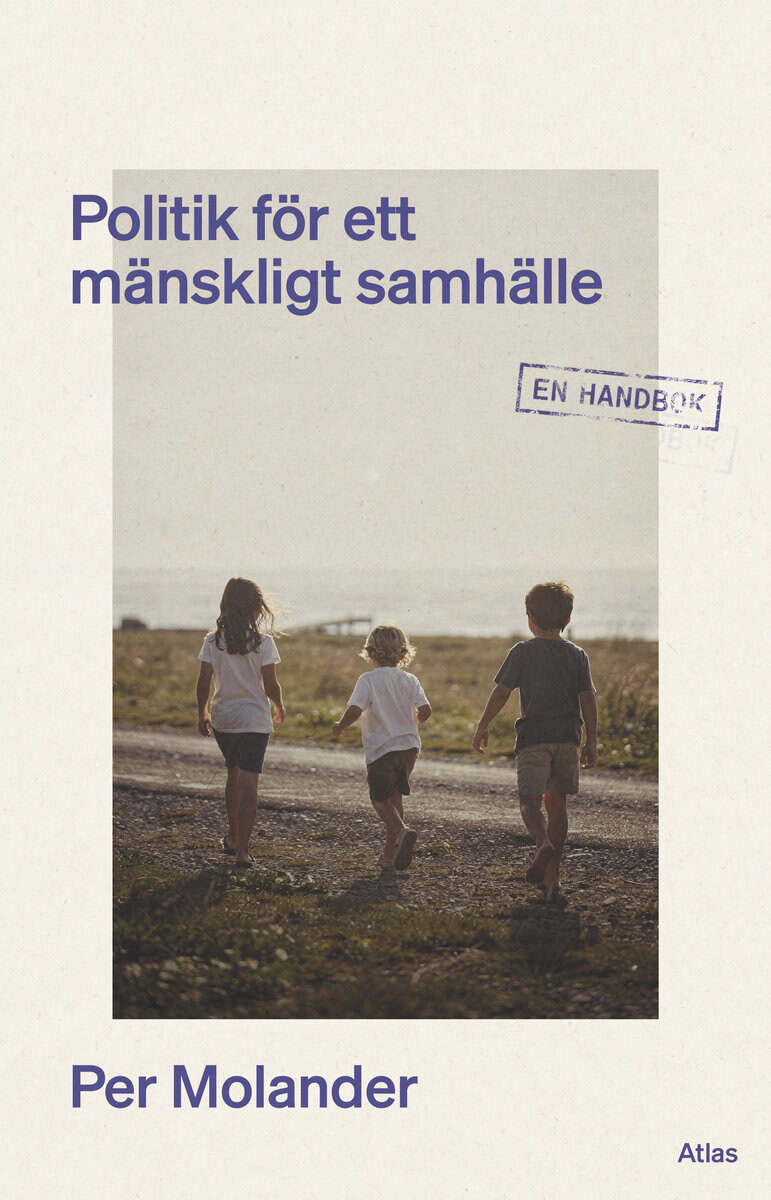 Per Molander : Politik för ett mänskligt samhälle : en handbok