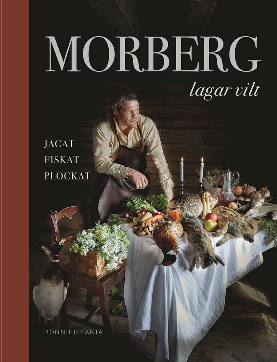 Per Morberg : Morberg lagar vilt : jagat, fiskat, plockat