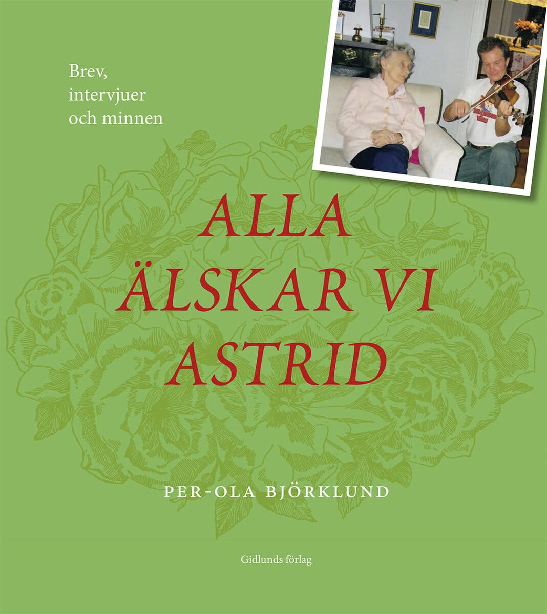 Per-Ola Björklund : Alla älskar vi Astrid : brev, intervjuer och minnen