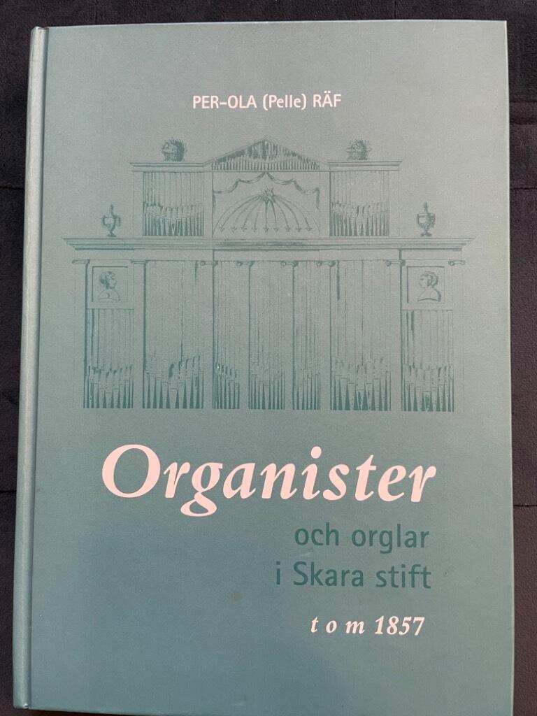 Per-Ola Räf : Organister och orglar i Skara stift t o m 1857