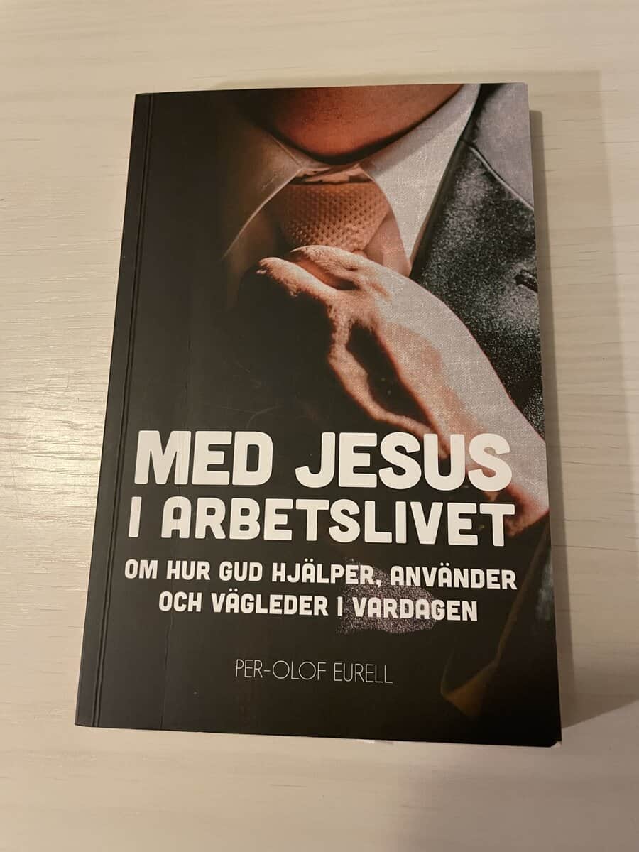 Per-Olof Eurell : Med Jesus i arbetslivet om hur Gud hjälper, använder och vägleder i vardagen