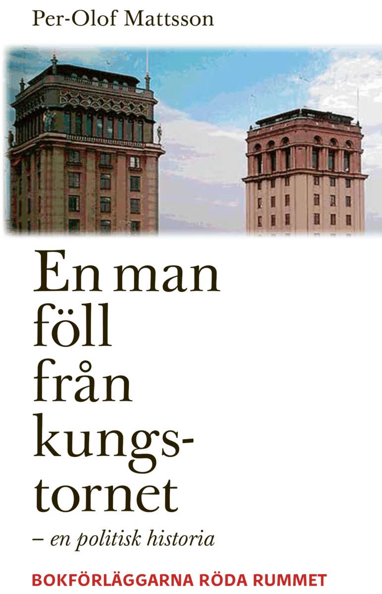 Per-Olof Mattsson : En man föll från kungstornet : en politisk historia