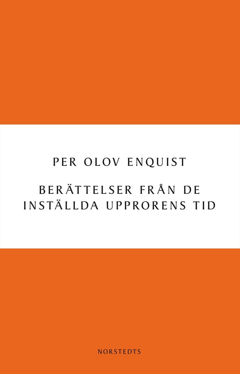 Per Olov Enquist : Berättelser från de inställda upprorens tid