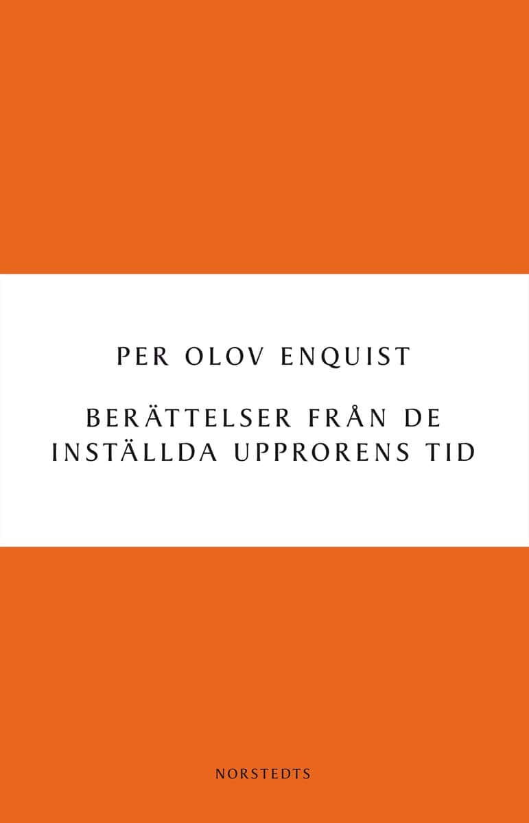 Per Olov Enquist : Berättelser från de inställda upprorens tid