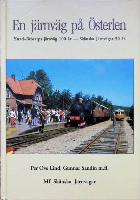 LIND, PER OVE. SANDIN, GUNNAR. M. FL. : En järnväg på Österlen, Ystad-Brösarp järnväg 100 år - Skånska Järnvägar 30 år