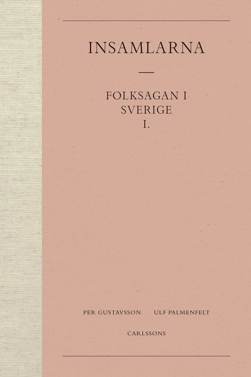 Gustavsson, Per; Palmenfelt, Ulf : Insamlarna 1. Folksagan i Sverige