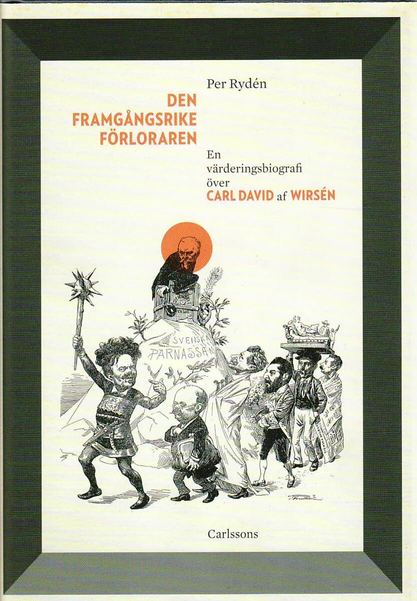 Per Rydén : Den framgångsrike förloraren : en värderingsbiografi över Carl David af Wirsén