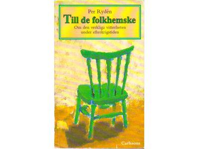 Per Rydén : Till de folkhemske. Om den verkliga vitterheten under efterkrigstiden
