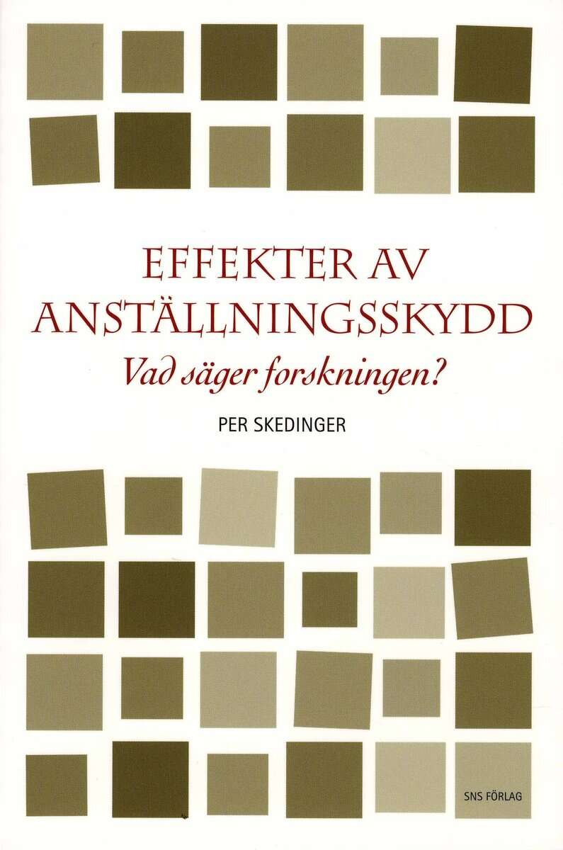 Per Skedinger : Effekter av anställningsskydd : vad säger forskningen?