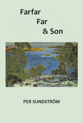 Per Sundström : Farfar, far och son : genealogiska fantasier