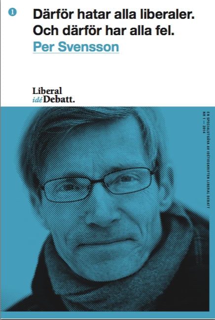 Per Svensson : Därför hatar alla liberaler. Och därför har alla fel.