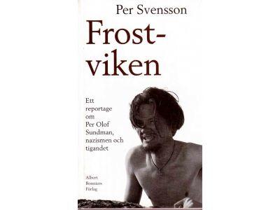 Per Svensson : Frostviken. Ett reportage om Per Olof Sundman, nazismen och tigandet