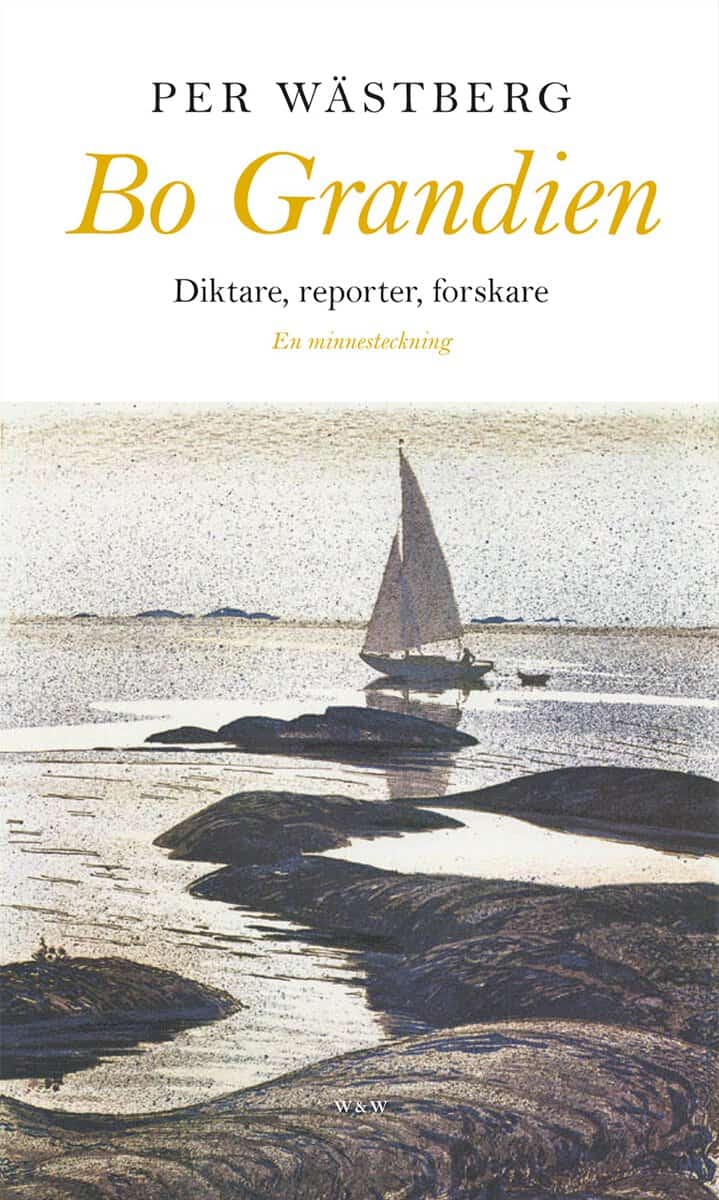Per Wästberg : Bo Grandien : diktare, reporter, forskare